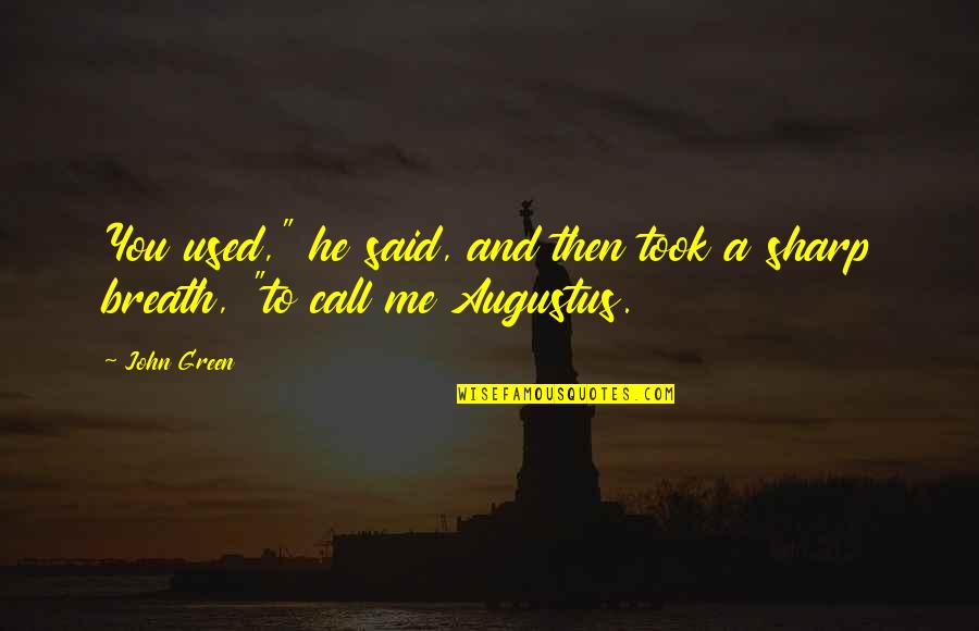 Call Me Names Quotes By John Green: You used," he said, and then took a