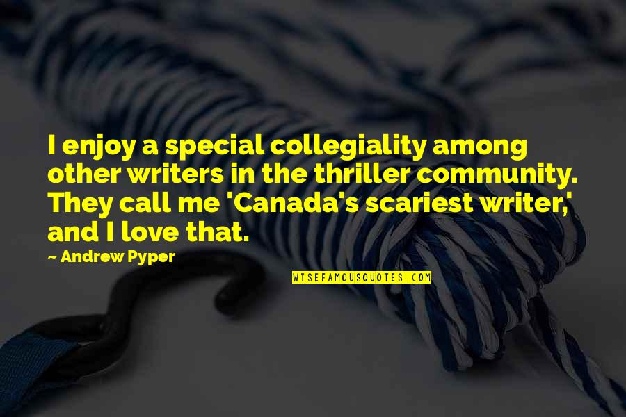 Call Me Quotes By Andrew Pyper: I enjoy a special collegiality among other writers