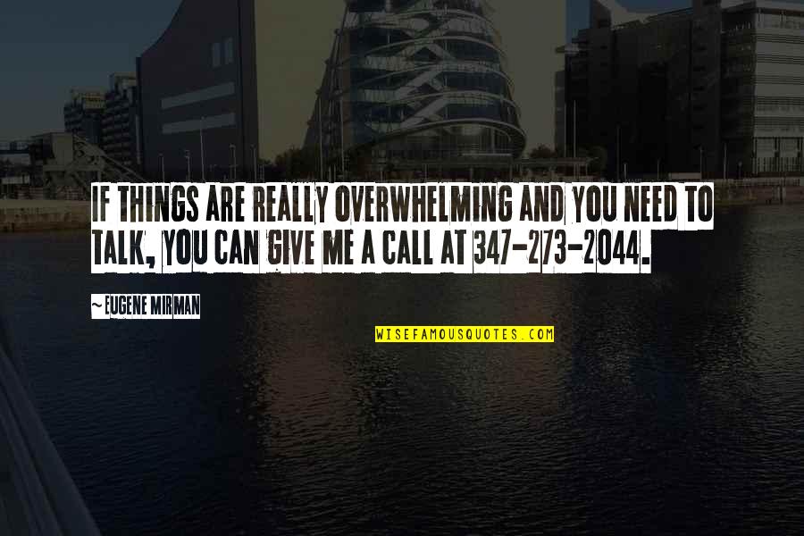 Call Me Quotes By Eugene Mirman: If things are really overwhelming and you need