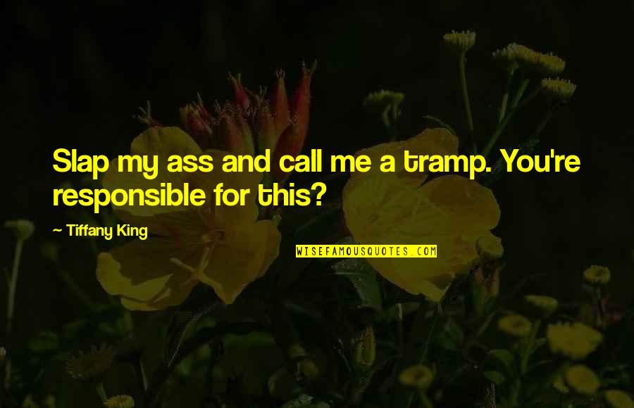 Call Me Quotes By Tiffany King: Slap my ass and call me a tramp.