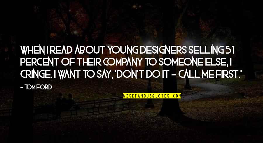 Call Me Quotes By Tom Ford: When I read about young designers selling 51
