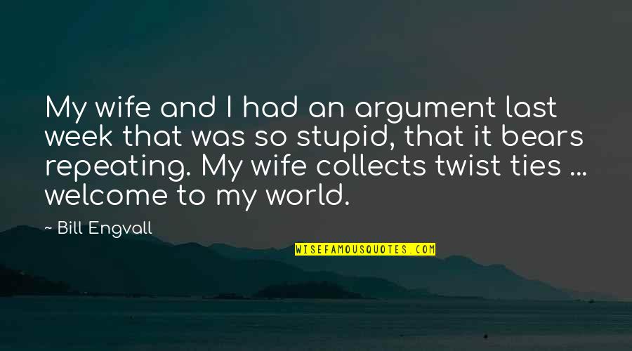 Call Me Sally Quotes By Bill Engvall: My wife and I had an argument last