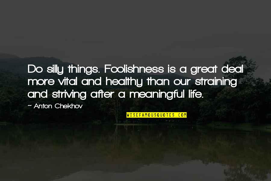 Call Of Duty 2 Zombie Quotes By Anton Chekhov: Do silly things. Foolishness is a great deal