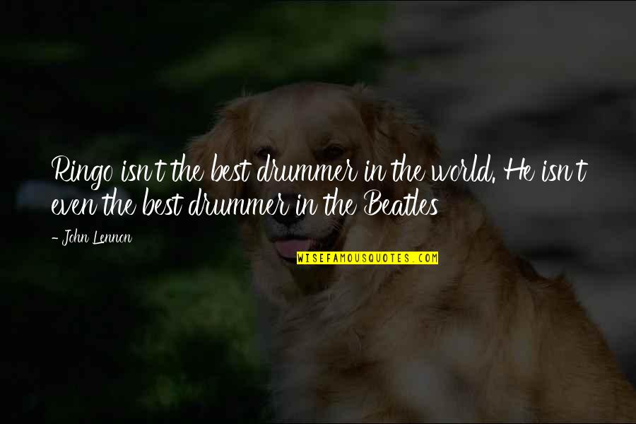 Call Of Duty Black Ops Tropas Quotes By John Lennon: Ringo isn't the best drummer in the world. Call Of Duty Black Ops Tropas Quotes By John Lennon: Ringo isn't the best drummer in the world.