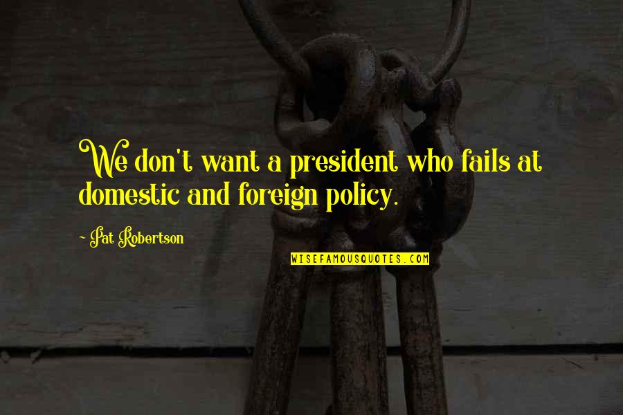 Call Of Duty Nikolai Belinski Quotes By Pat Robertson: We don't want a president who fails at