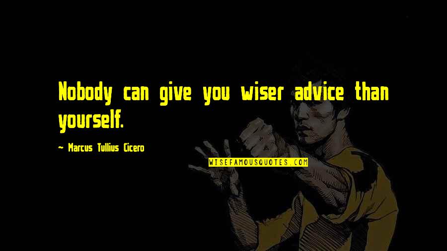 Call Of Duty War German Quotes By Marcus Tullius Cicero: Nobody can give you wiser advice than yourself.