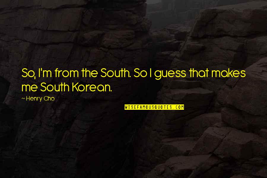 Call Of Duty War Zone Quotes By Henry Cho: So, I'm from the South. So I guess