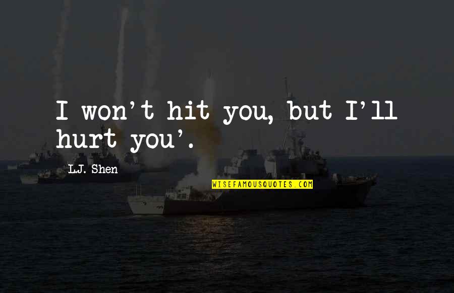 Call Of Duty World At War Japanese Quotes By L.J. Shen: I won't hit you, but I'll hurt you'.