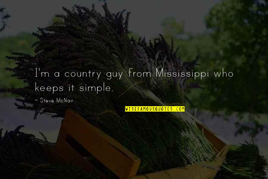Call Of Duty World At War Verruckt Quotes By Steve McNair: I'm a country guy from Mississippi who keeps Call Of Duty World At War Verruckt Quotes By Steve McNair: I'm a country guy from Mississippi who keeps