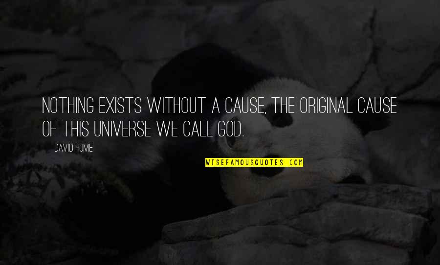 Call Of God Quotes By David Hume: Nothing exists without a cause, the original cause