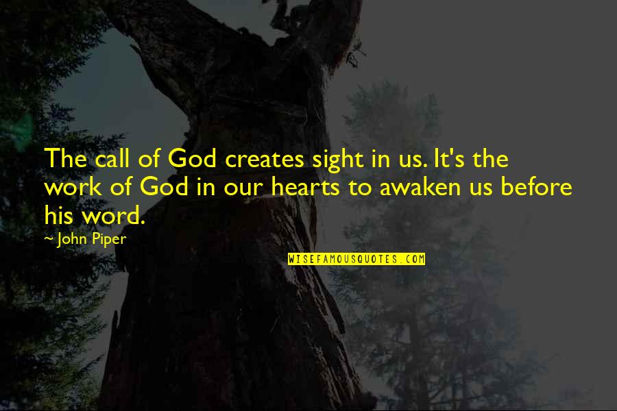 Call Of God Quotes By John Piper: The call of God creates sight in us.