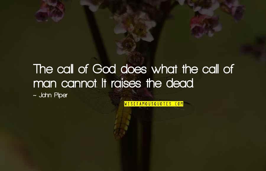 Call Of God Quotes By John Piper: The call of God does what the call