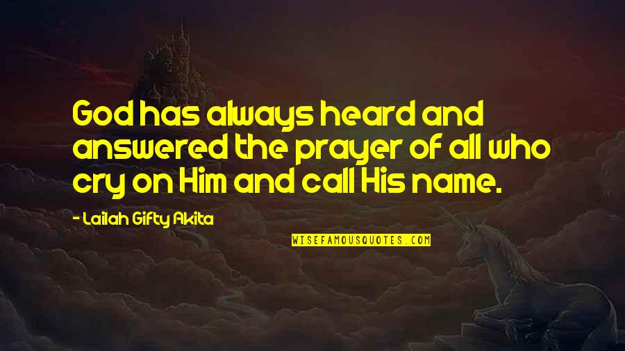 Call Of God Quotes By Lailah Gifty Akita: God has always heard and answered the prayer