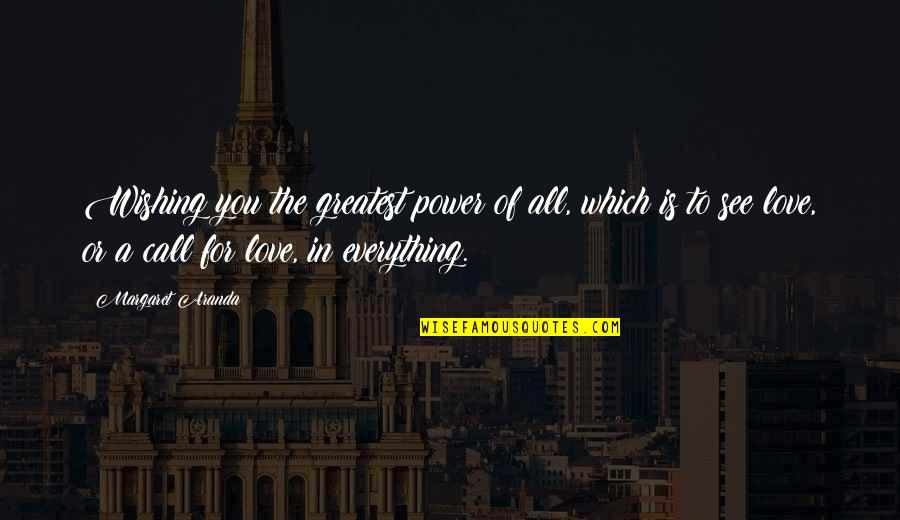 Call Of God Quotes By Margaret Aranda: Wishing you the greatest power of all, which