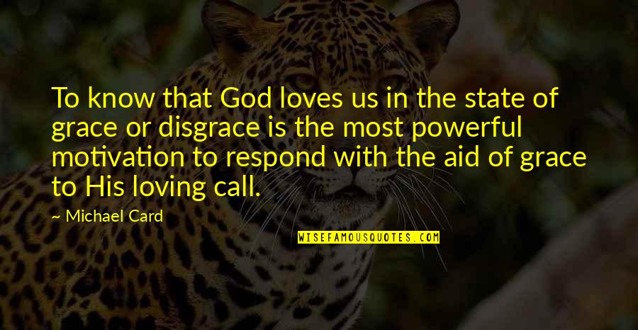 Call Of God Quotes By Michael Card: To know that God loves us in the