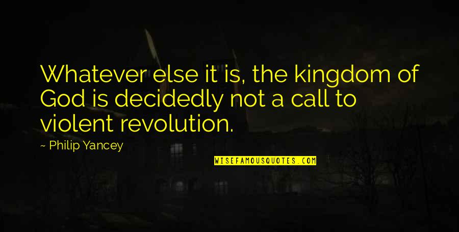 Call Of God Quotes By Philip Yancey: Whatever else it is, the kingdom of God