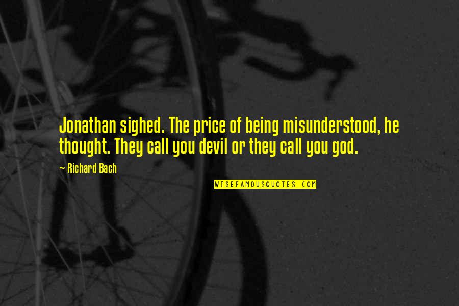 Call Of God Quotes By Richard Bach: Jonathan sighed. The price of being misunderstood, he