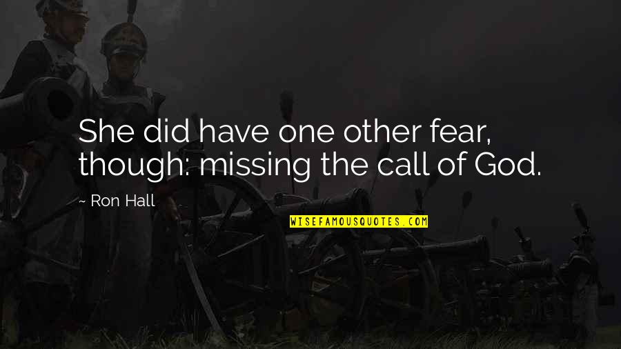 Call Of God Quotes By Ron Hall: She did have one other fear, though: missing