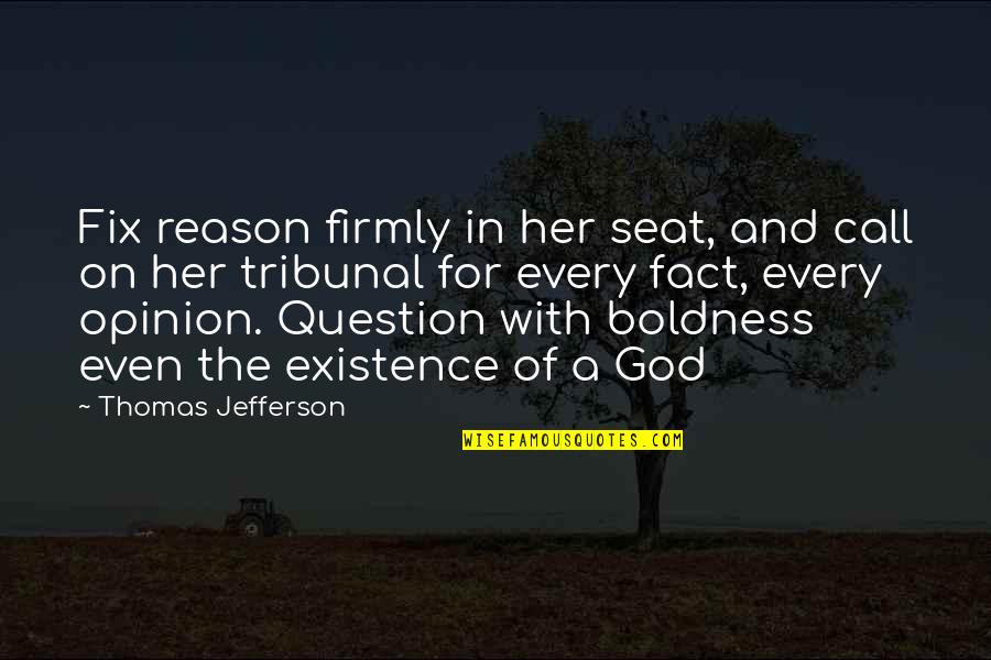 Call Of God Quotes By Thomas Jefferson: Fix reason firmly in her seat, and call