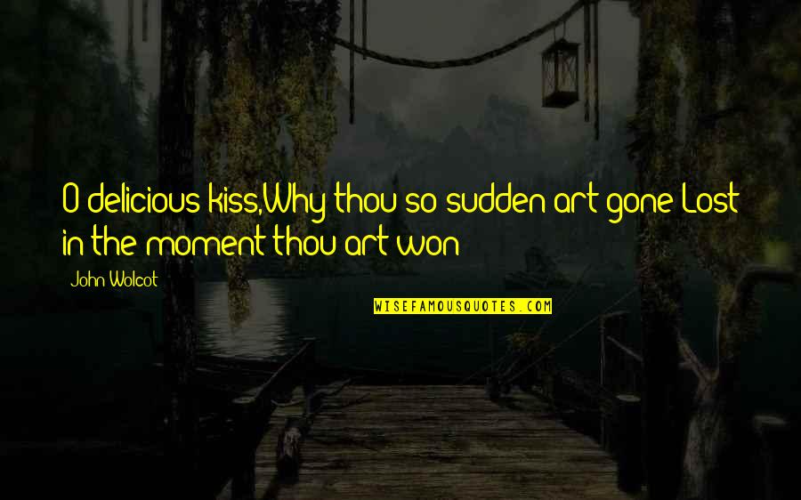 Call Of The Wild Spitz Quotes By John Wolcot: O delicious kiss,Why thou so sudden art gone?Lost