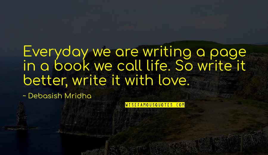 Call Off Love Quotes By Debasish Mridha: Everyday we are writing a page in a