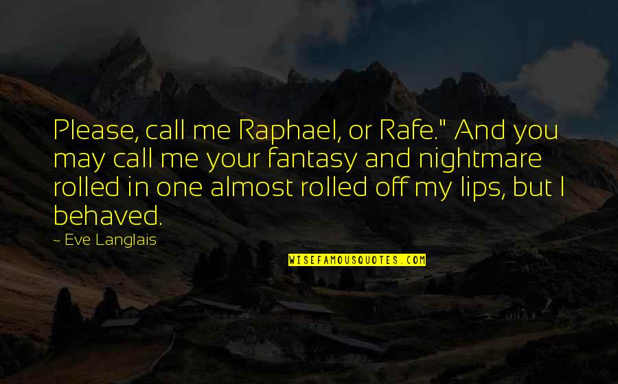 Call Off Quotes By Eve Langlais: Please, call me Raphael, or Rafe." And you