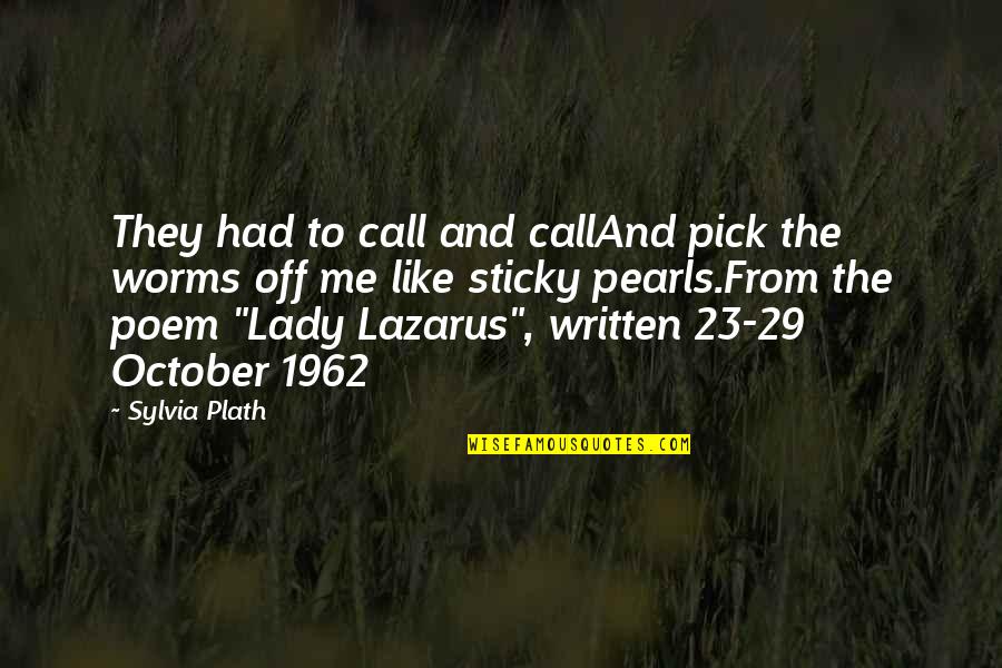 Call Off Quotes By Sylvia Plath: They had to call and callAnd pick the