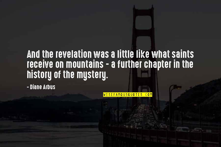 Call On Dias Quotes By Diane Arbus: And the revelation was a little like what