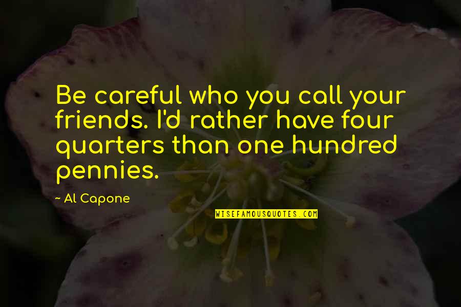 Call One Quotes By Al Capone: Be careful who you call your friends. I'd