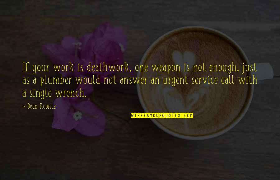 Call One Quotes By Dean Koontz: If your work is deathwork, one weapon is