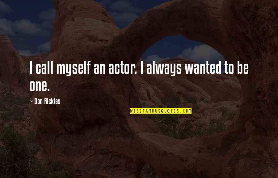 Call One Quotes By Don Rickles: I call myself an actor. I always wanted