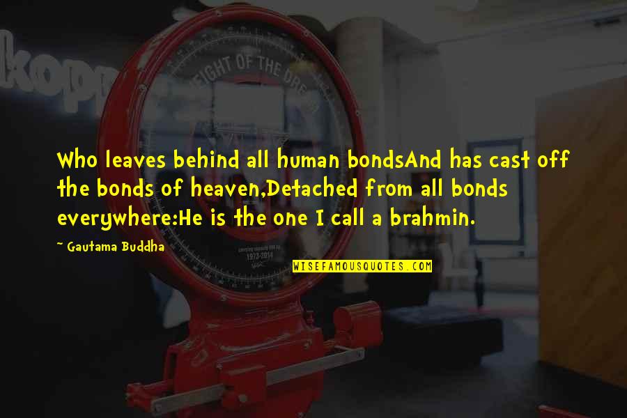 Call One Quotes By Gautama Buddha: Who leaves behind all human bondsAnd has cast