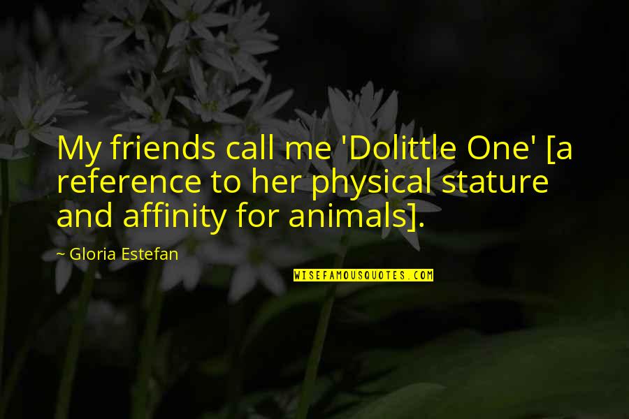 Call One Quotes By Gloria Estefan: My friends call me 'Dolittle One' [a reference