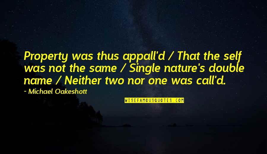 Call One Quotes By Michael Oakeshott: Property was thus appall'd / That the self