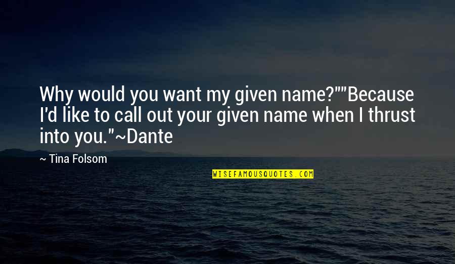 Call Out My Name Quotes By Tina Folsom: Why would you want my given name?""Because I'd