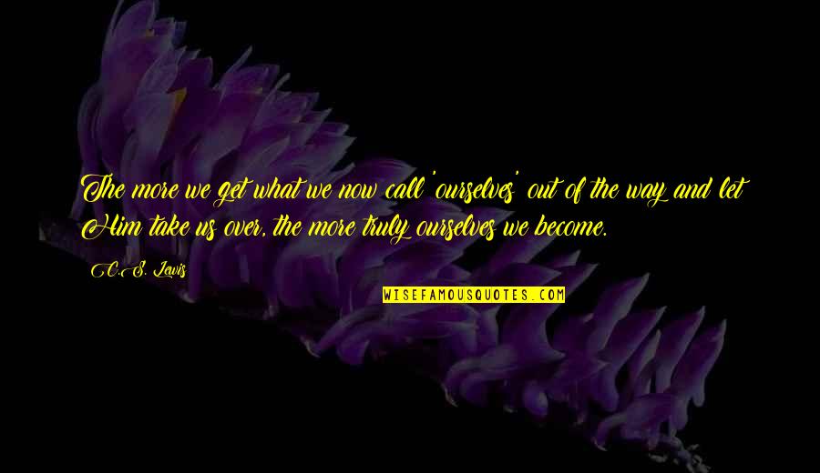 Call Quotes By C.S. Lewis: The more we get what we now call