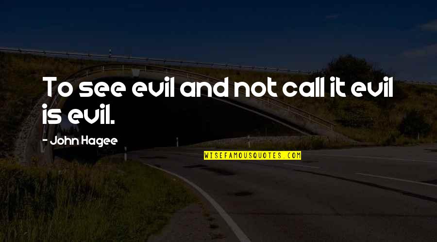 Call Quotes By John Hagee: To see evil and not call it evil