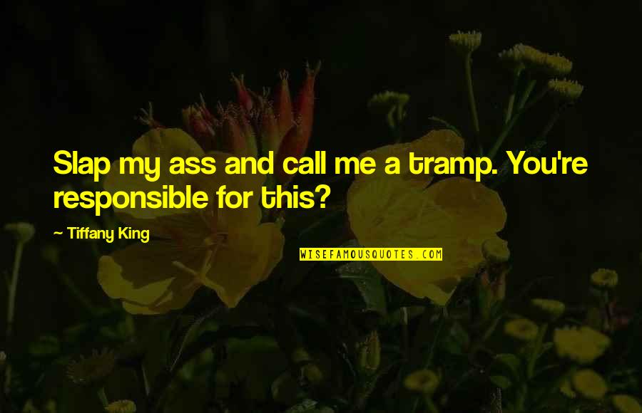 Call Quotes By Tiffany King: Slap my ass and call me a tramp.