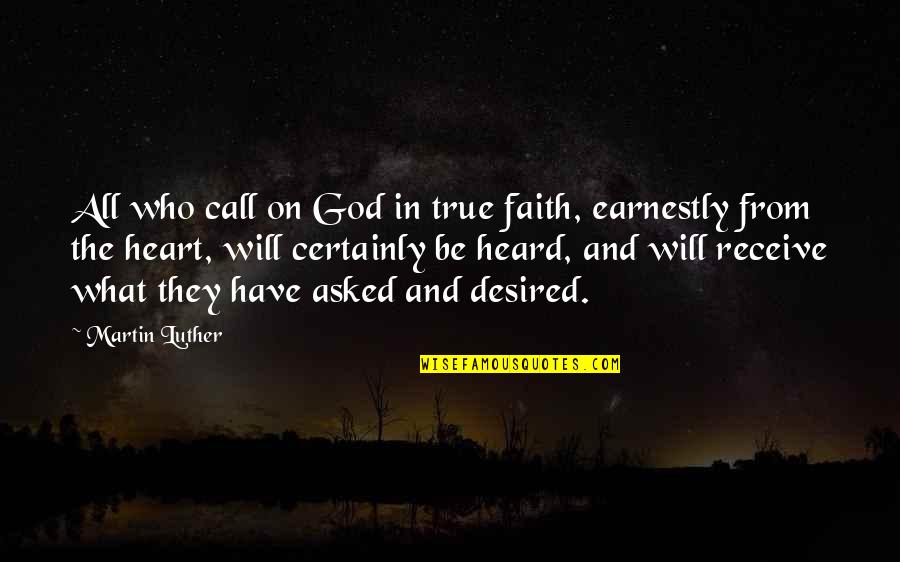 Call Receive Quotes By Martin Luther: All who call on God in true faith,