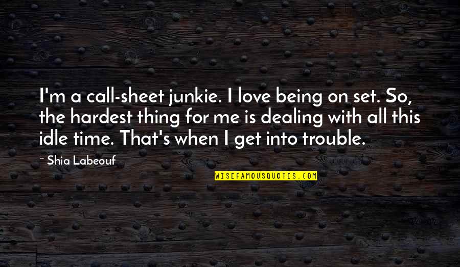 Call Sheet Quotes By Shia Labeouf: I'm a call-sheet junkie. I love being on