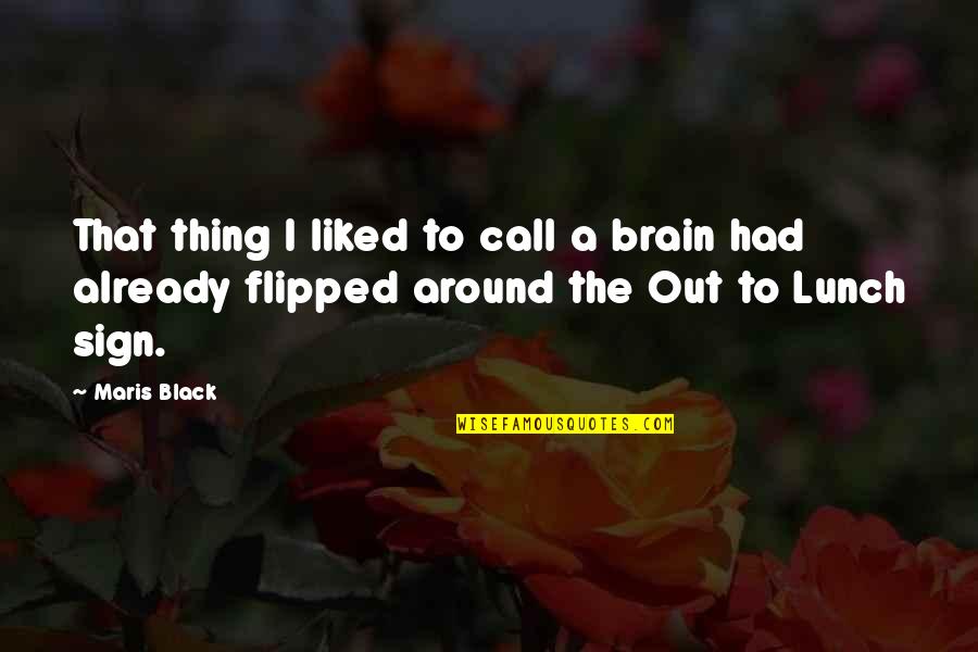 Call Sign Quotes By Maris Black: That thing I liked to call a brain