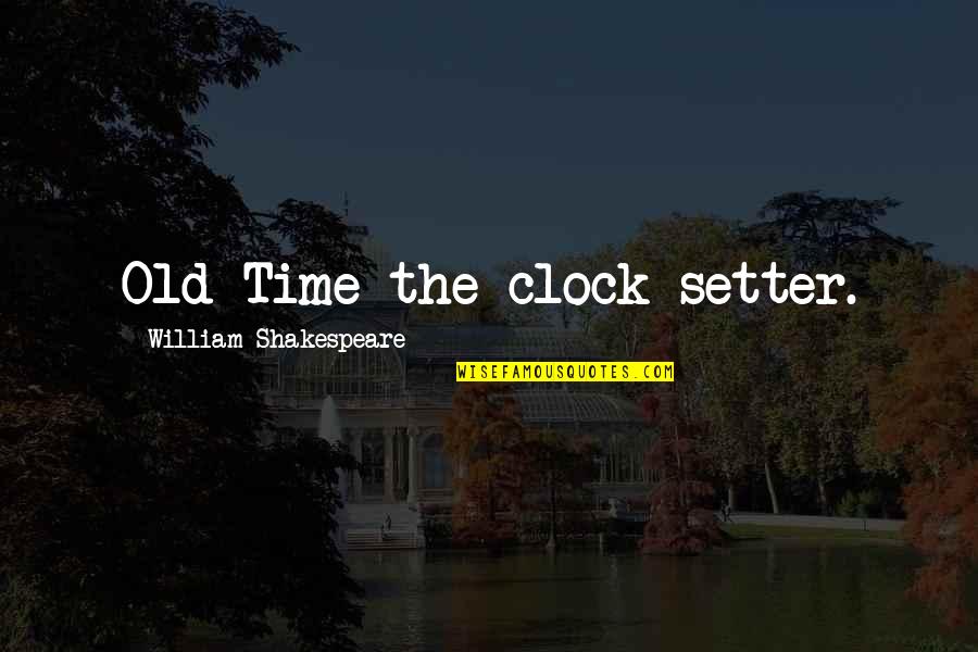 Call Sign Quotes By William Shakespeare: Old Time the clock-setter.