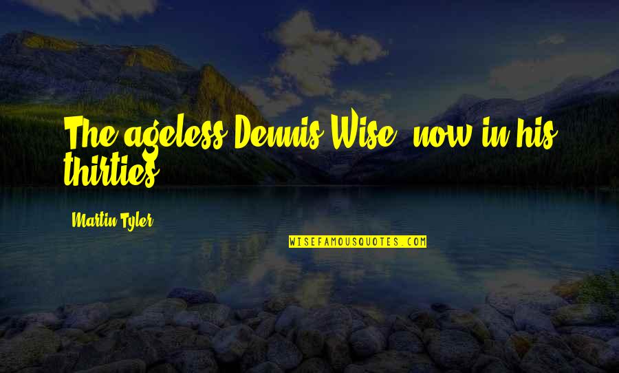 Call The Midwife Chummy Quotes By Martin Tyler: The ageless Dennis Wise, now in his thirties. Call The Midwife Chummy Quotes By Martin Tyler: The ageless Dennis Wise, now in his thirties.