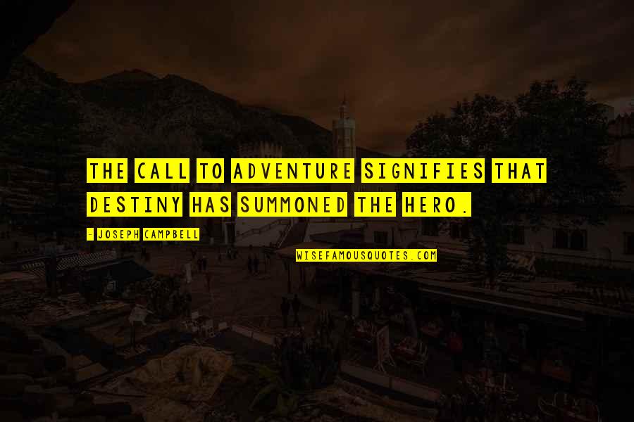 Call To Adventure Quotes By Joseph Campbell: The call to adventure signifies that destiny has