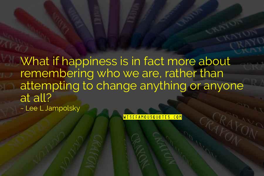 Call To Adventure Quotes By Lee L Jampolsky: What if happiness is in fact more about