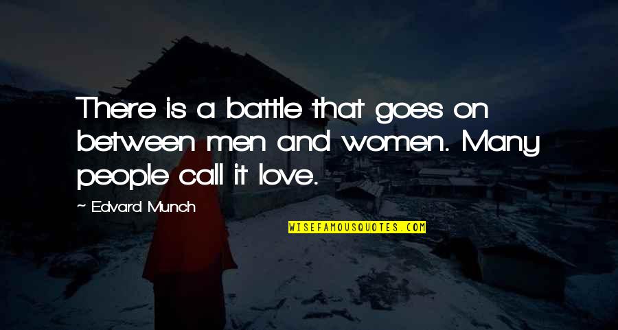 Call To Battle Quotes By Edvard Munch: There is a battle that goes on between