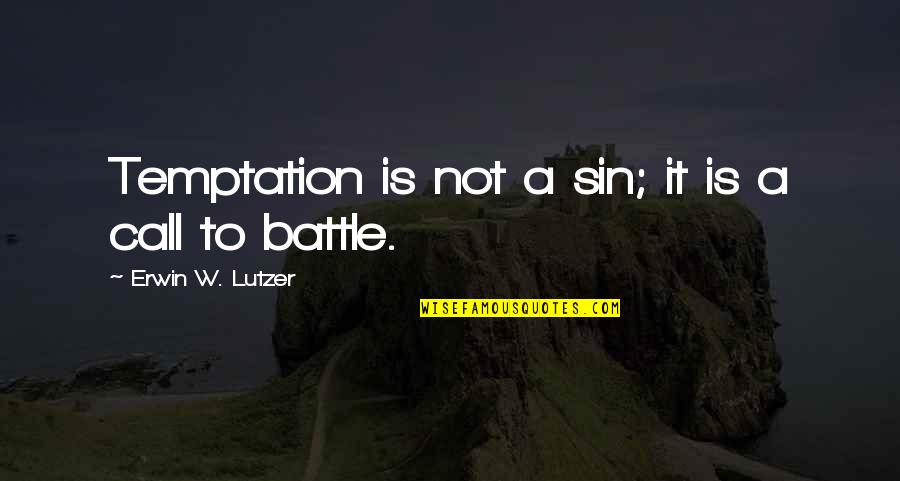 Call To Battle Quotes By Erwin W. Lutzer: Temptation is not a sin; it is a