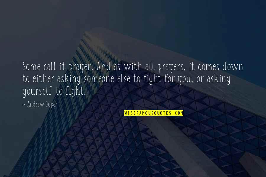 Call To Prayer Quotes By Andrew Pyper: Some call it prayer. And as with all