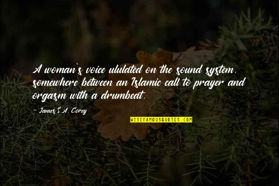 Call To Prayer Quotes By James S.A. Corey: A woman's voice ululated on the sound system,