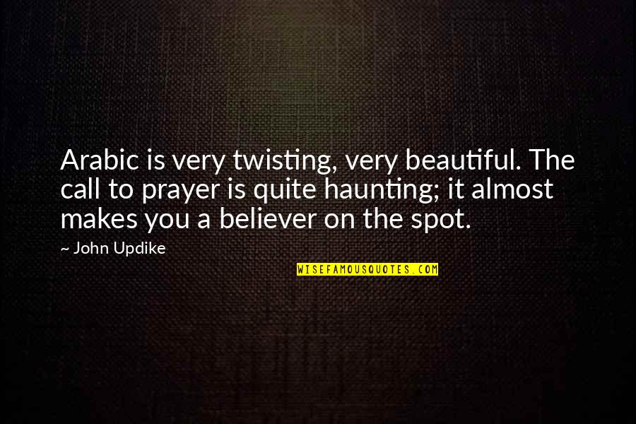 Call To Prayer Quotes By John Updike: Arabic is very twisting, very beautiful. The call